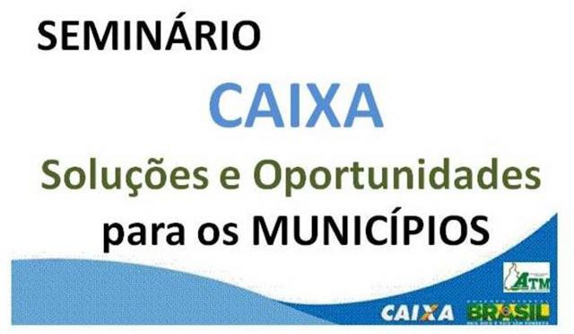O seminário será uma oportunidade para tratar sobre as principais necessidades dos Municípios junto à CAIXA.